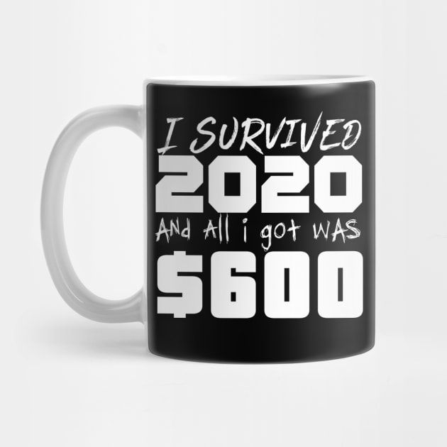 I survived 2020 and all I got was $600 by GodsBurden